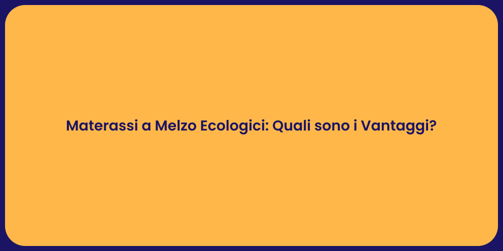 Vantaggi dei Materassi Ecologici a Melzo