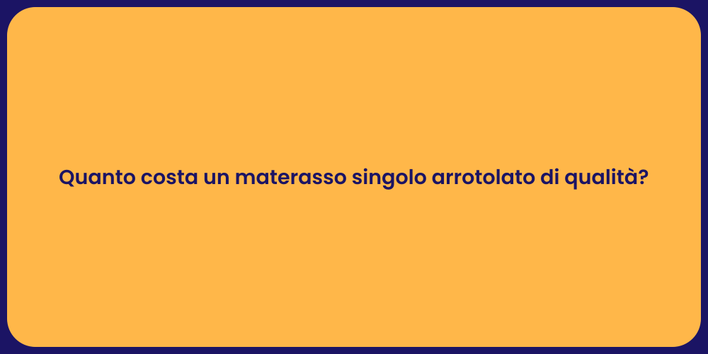 Quanto costa un materasso singolo arrotolato di qualità?