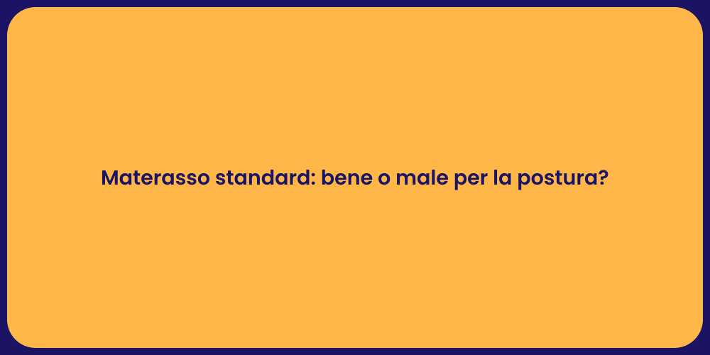 Materasso standard: bene o male per la postura?