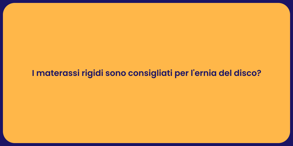 I materassi rigidi sono consigliati per l'ernia del disco?