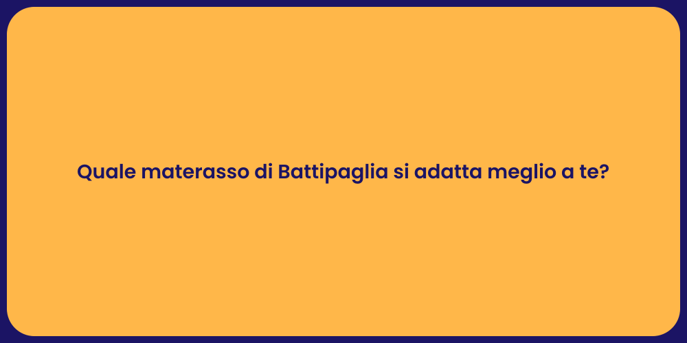 Quale materasso di Battipaglia si adatta meglio a te?