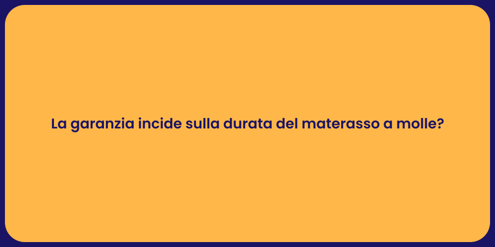 La garanzia incide sulla durata del materasso a molle?
