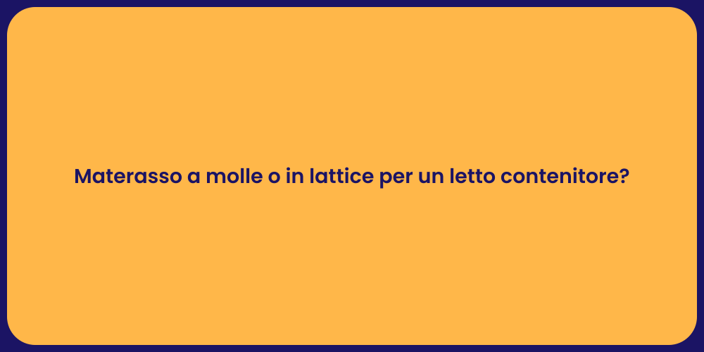 Materasso a molle o in lattice per un letto contenitore?