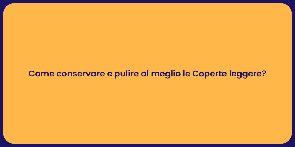 Come conservare e pulire al meglio le Coperte leggere?