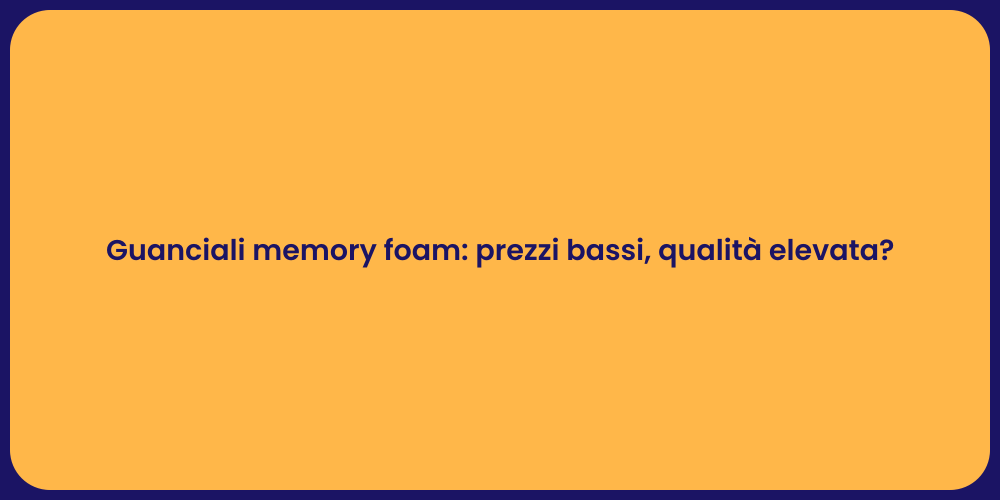Guanciali memory foam: prezzi bassi, qualità elevata?