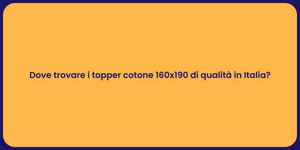 Dove trovare i topper cotone 160x190 di qualità in Italia?