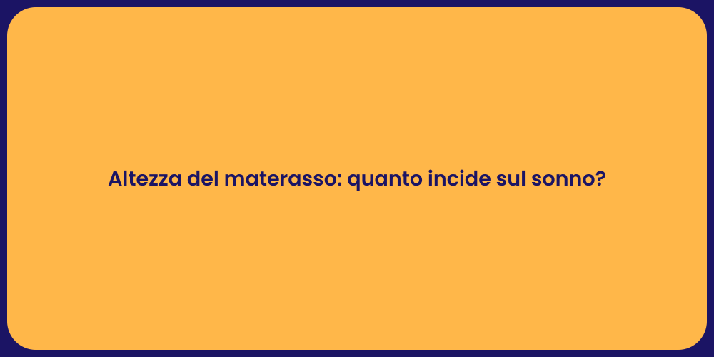 Altezza del materasso: quanto incide sul sonno?