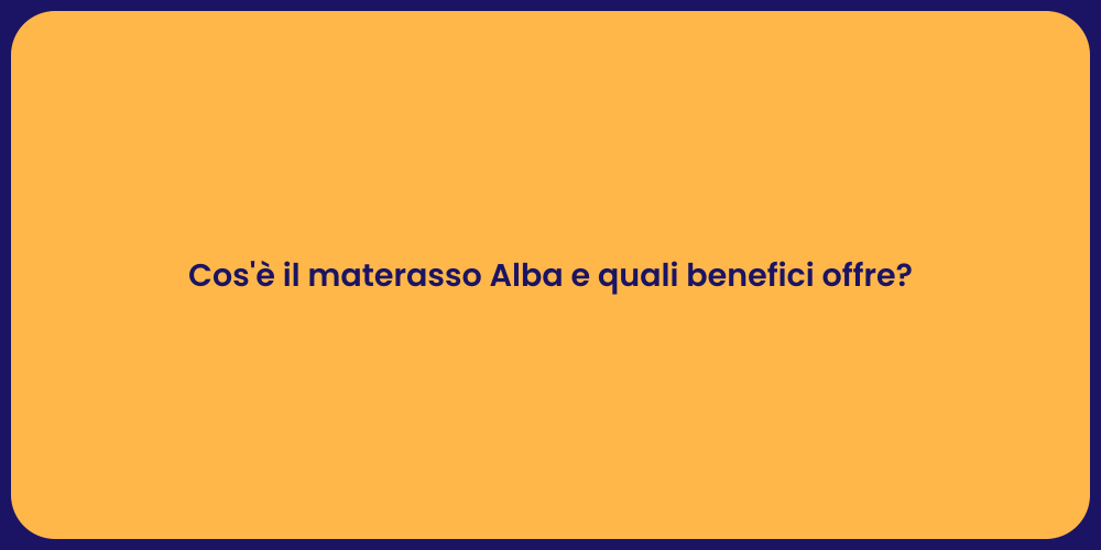 Cos'è il materasso Alba e quali benefici offre?