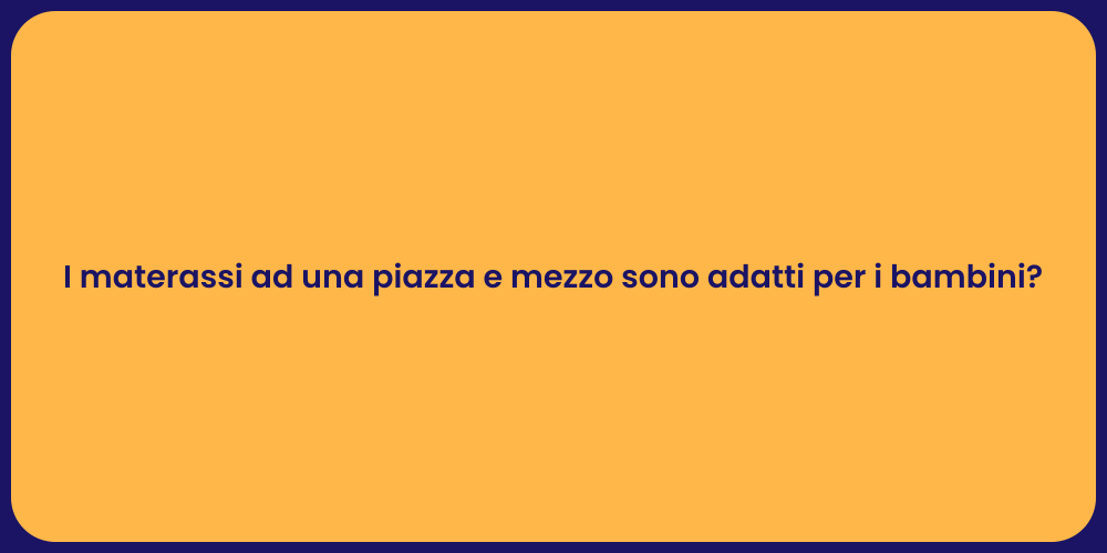 I materassi ad una piazza e mezzo sono adatti per i bambini?