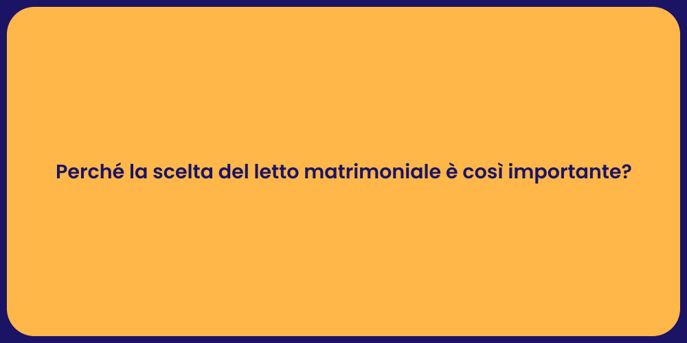 Perché la scelta del letto matrimoniale è così importante?