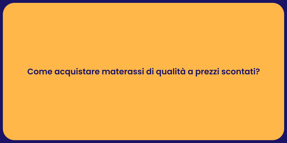 Come acquistare materassi di qualità a prezzi scontati?