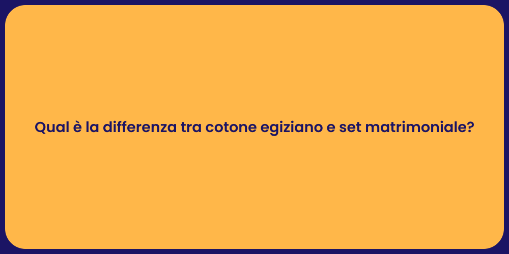 Qual è la differenza tra cotone egiziano e set matrimoniale?