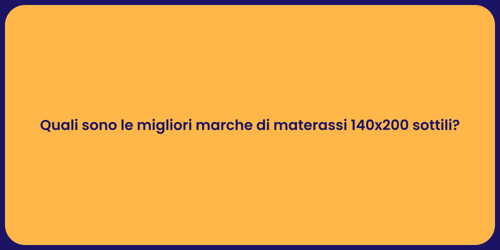 Quali sono le migliori marche di materassi 140x200 sottili?