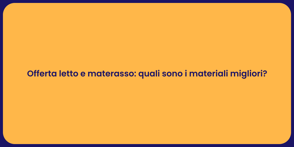 Offerta letto e materasso: quali sono i materiali migliori?