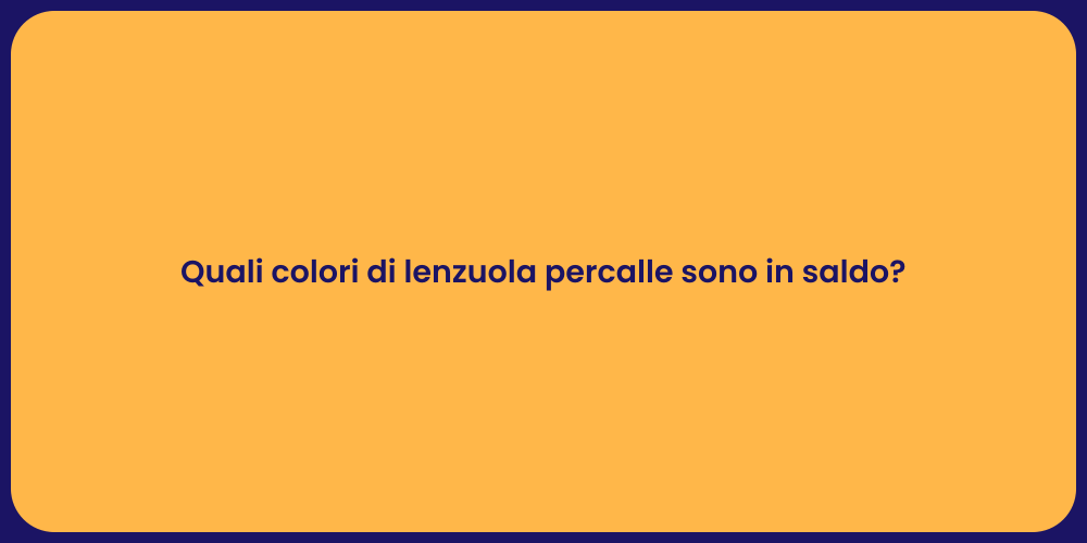 Quali colori di lenzuola percalle sono in saldo?