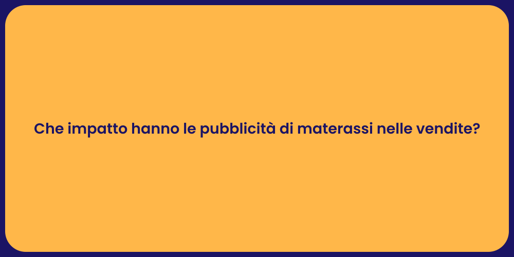Che impatto hanno le pubblicità di materassi nelle vendite?