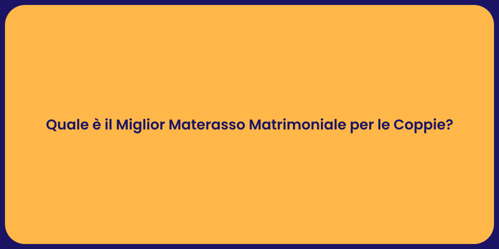 Quale è il Miglior Materasso Matrimoniale per le Coppie?
