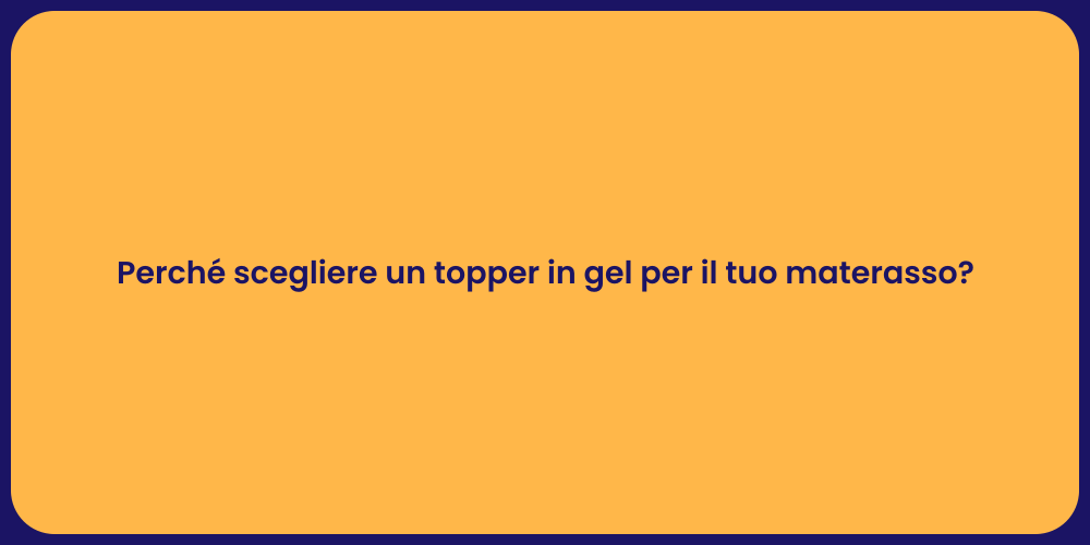 Perché scegliere un topper in gel per il tuo materasso?