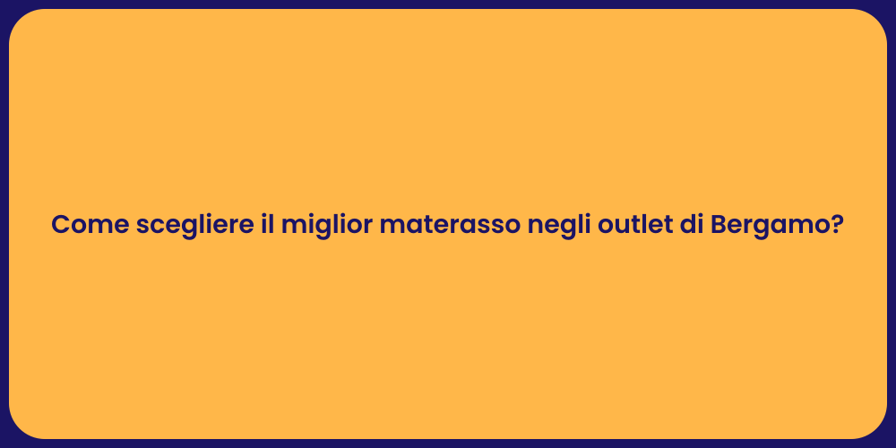 Come scegliere il miglior materasso negli outlet di Bergamo?
