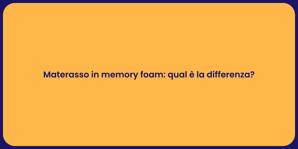 Materasso in memory foam: qual è la differenza?