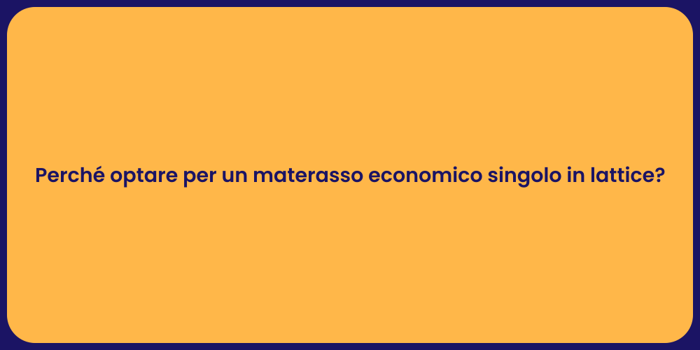 Perché optare per un materasso economico singolo in lattice?