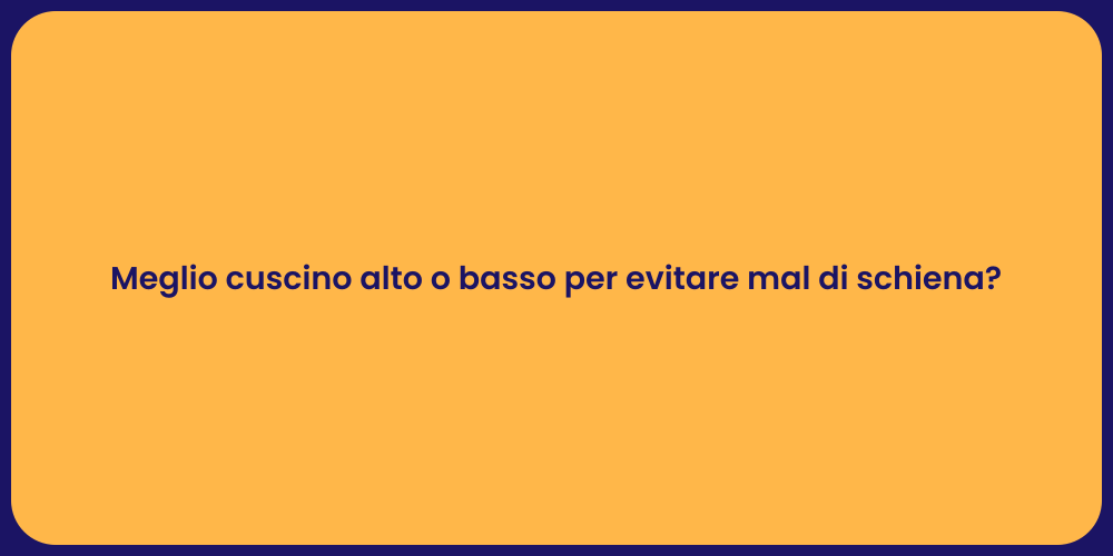 Meglio cuscino alto o basso per evitare mal di schiena?