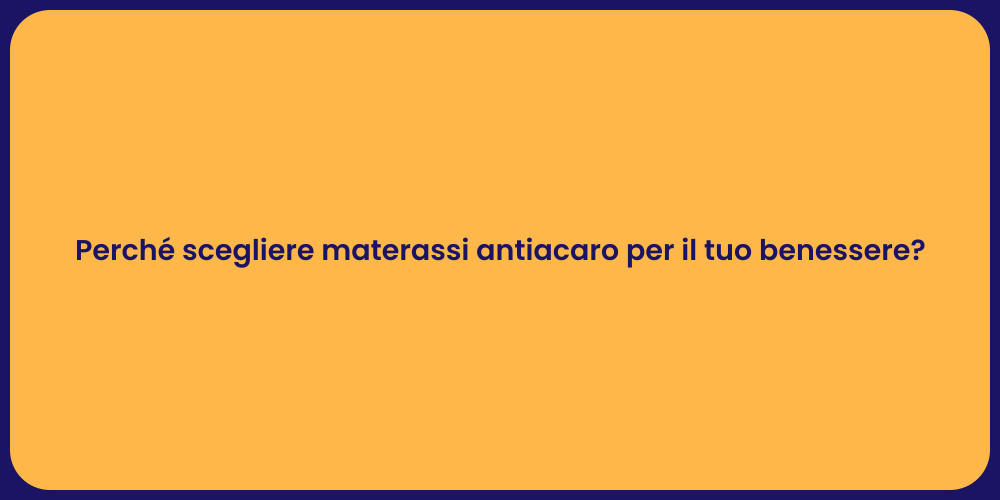 Perché scegliere materassi antiacaro per il tuo benessere?