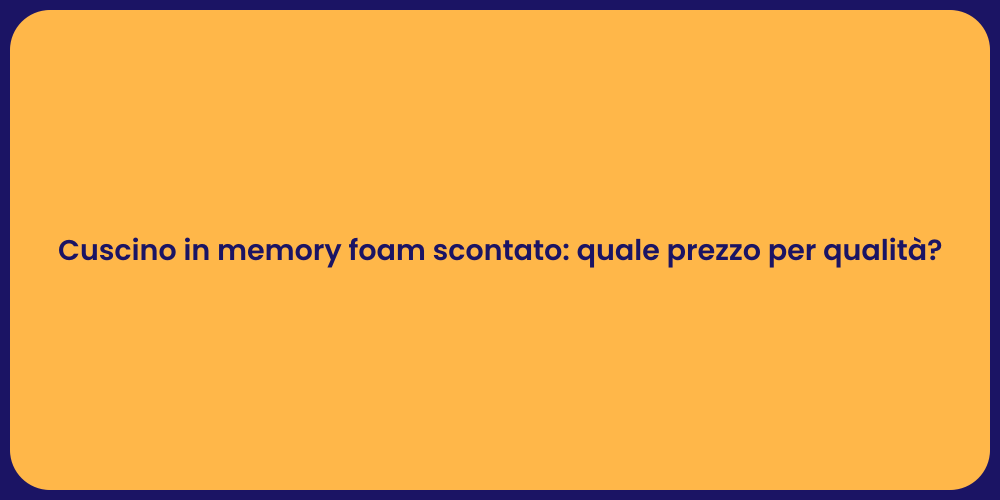 Cuscino in memory foam scontato: quale prezzo per qualità?