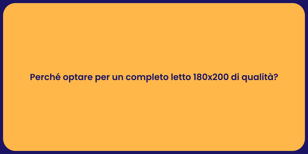 Perché optare per un completo letto 180x200 di qualità?