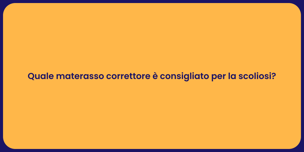 Quale materasso correttore è consigliato per la scoliosi?