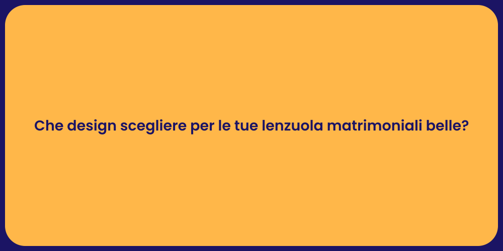 Che design scegliere per le tue lenzuola matrimoniali belle?