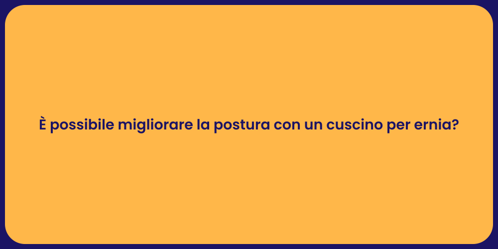 È possibile migliorare la postura con un cuscino per ernia?