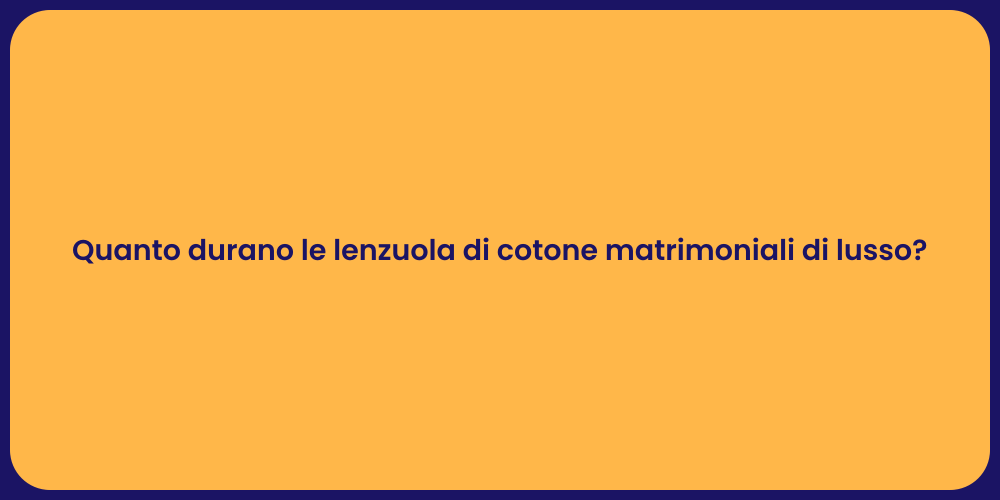 Quanto durano le lenzuola di cotone matrimoniali di lusso?