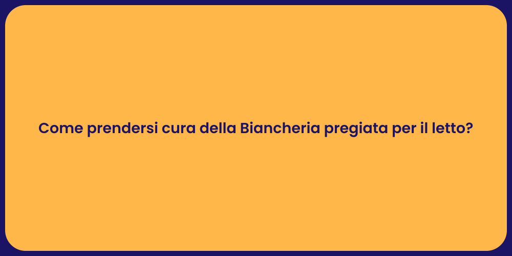 Come prendersi cura della Biancheria pregiata per il letto?