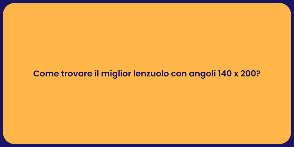 Come trovare il miglior lenzuolo con angoli 140 x 200?