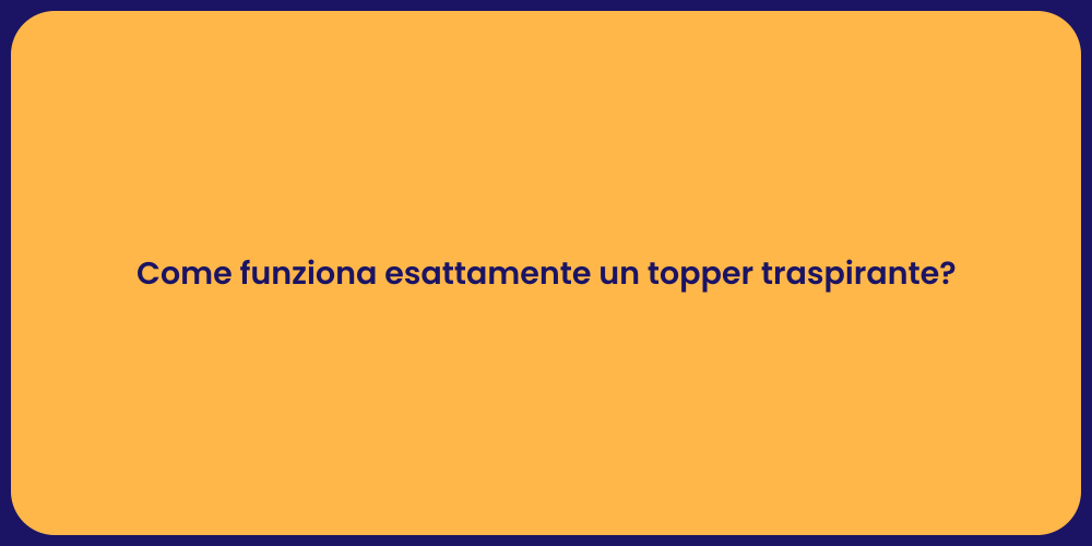 Come funziona esattamente un topper traspirante?