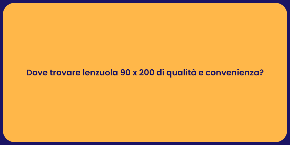 Dove trovare lenzuola 90 x 200 di qualità e convenienza?