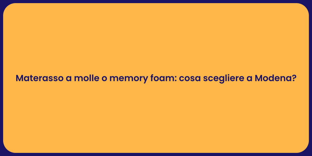Materasso a molle o memory foam: cosa scegliere a Modena?