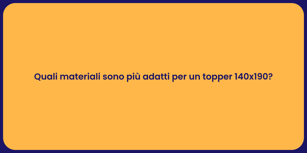 Quali materiali sono più adatti per un topper 140x190?