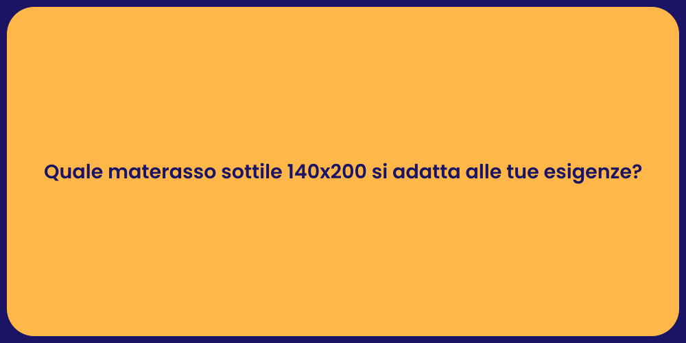 Quale materasso sottile 140x200 si adatta alle tue esigenze?