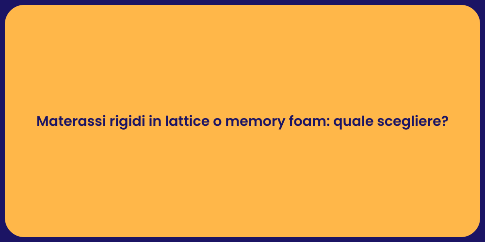 Materassi rigidi in lattice o memory foam: quale scegliere?