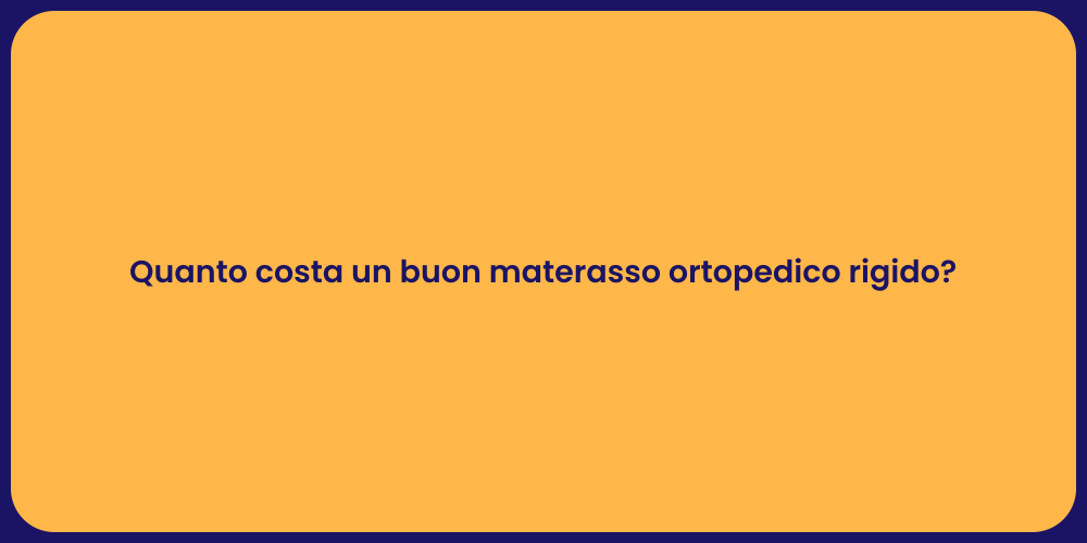 Quanto costa un buon materasso ortopedico rigido?