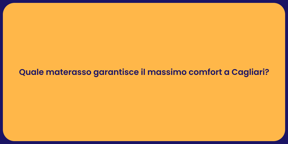 Quale materasso garantisce il massimo comfort a Cagliari?
