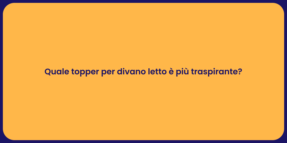Quale topper per divano letto è più traspirante?