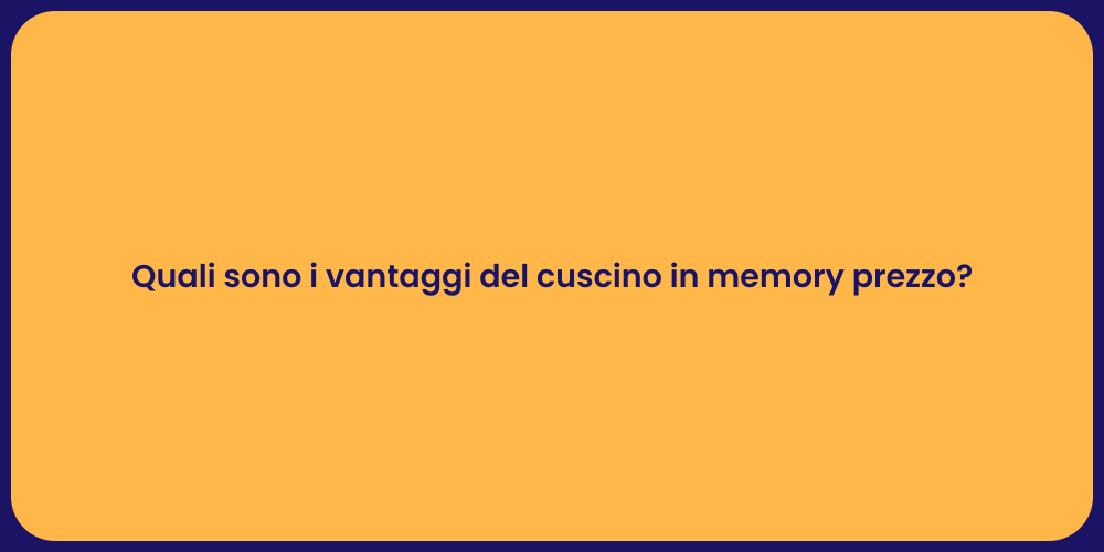 Quali sono i vantaggi del cuscino in memory prezzo?