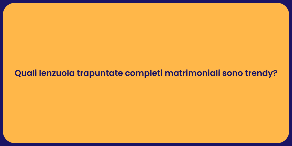 Quali lenzuola trapuntate completi matrimoniali sono trendy?