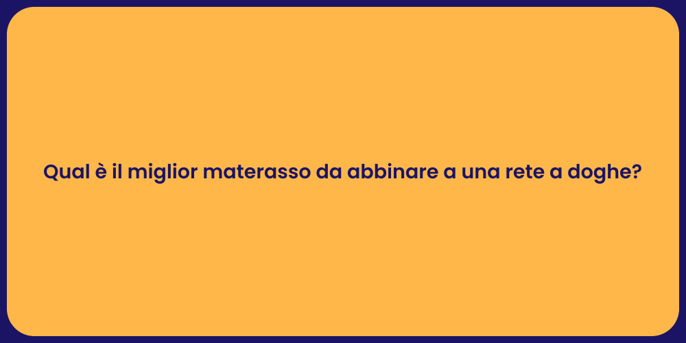 Qual è il miglior materasso da abbinare a una rete a doghe?