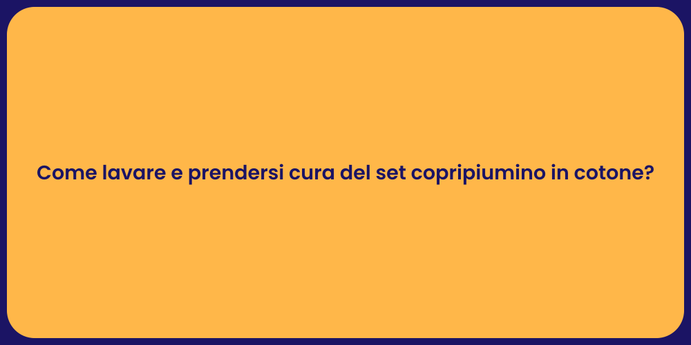 Come lavare e prendersi cura del set copripiumino in cotone?