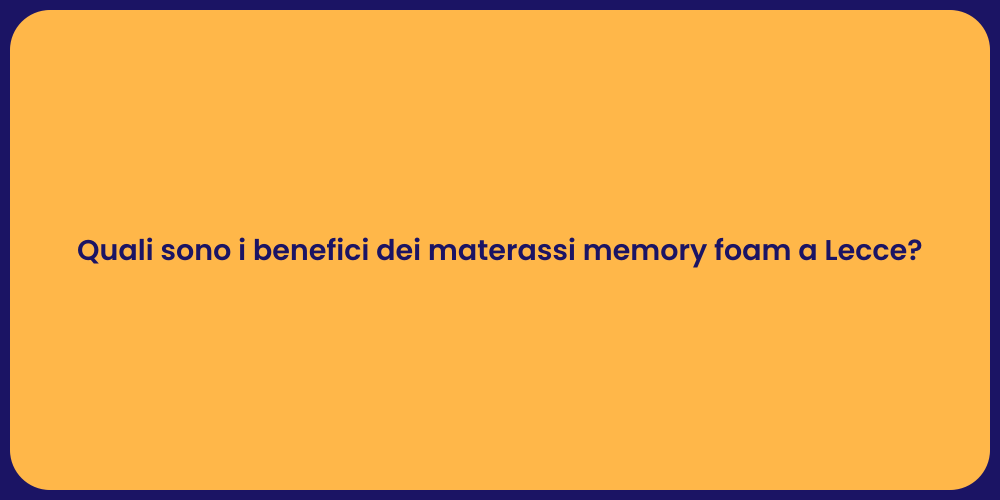 Quali sono i benefici dei materassi memory foam a Lecce?