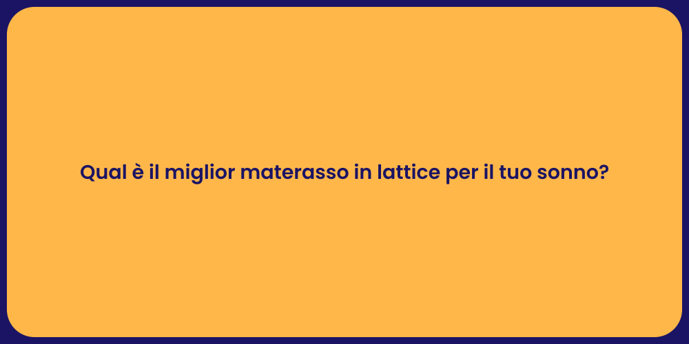 Qual è il miglior materasso in lattice per il tuo sonno?